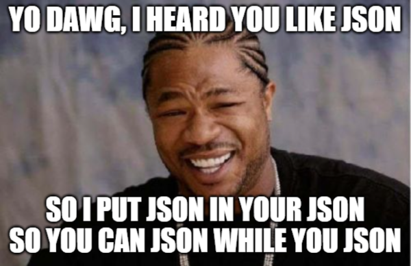 I heard you like JSON